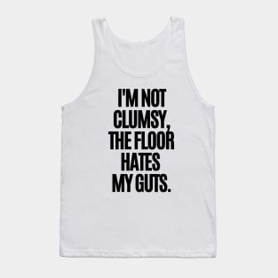 I'm not clumsy, the floor hates my guts. Tank Top